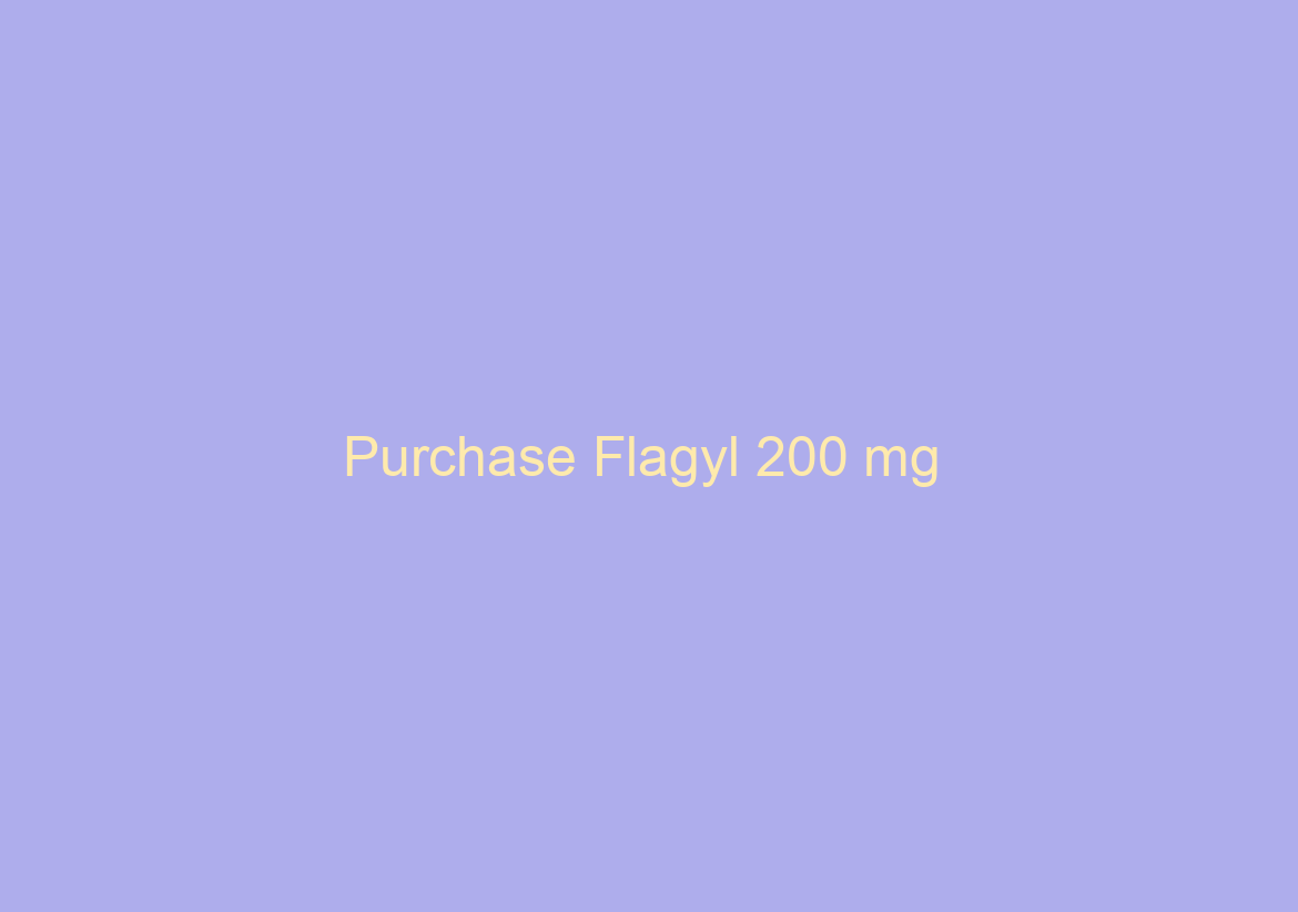 Purchase Flagyl 200 mg / Private And Secure Orders / Free Airmail Or Courier Shipping